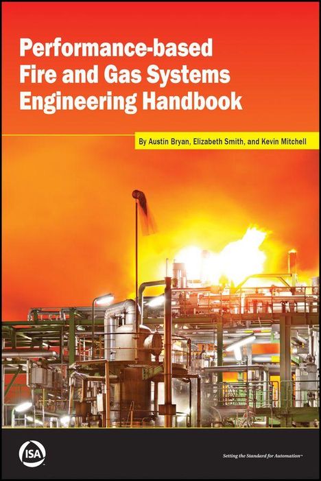 "Performance-based Fire and Gas Systems Engineering Handbook" von Austin Bryan, Elizabeth Smith, Kevin Mitchell. Industrieanlage.