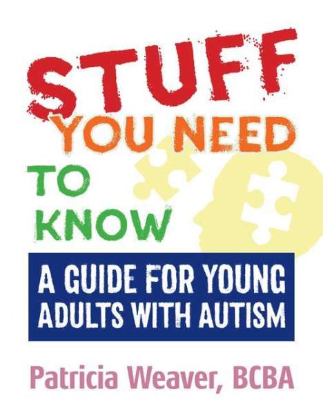 Patricia Weaver: Stuff You Need to Know: A Guide for Young Adults with Autism, Buch