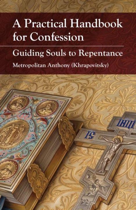 Text: "A Practical Handbook for Confession: Guiding Souls to Repentance - Metropolitan Anthony (Khrapovitsky)". 

Illustration: Verzierte religiöse Bücher und ein Kreuz auf goldgemustertem Hintergrund.