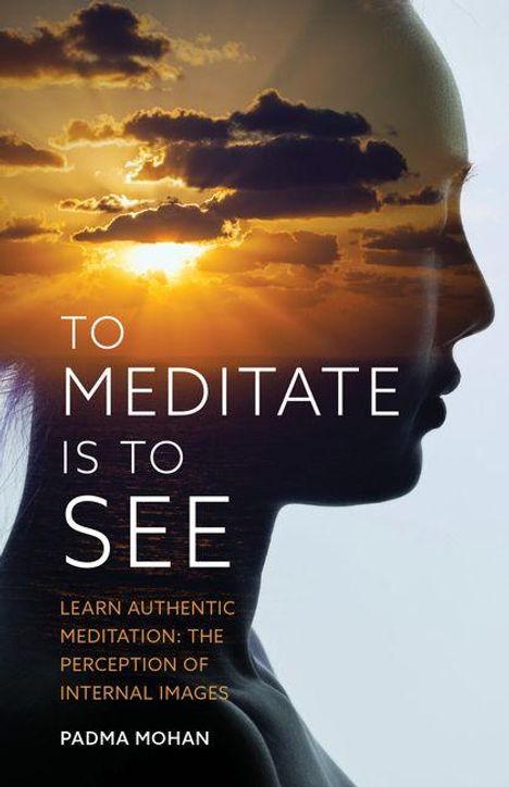 Text: "TO MEDITATE IS TO SEE. Learn authentic meditation: the perception of internal images. Padma Mohan."
Illustration: Silhouette mit Sonnenuntergang.