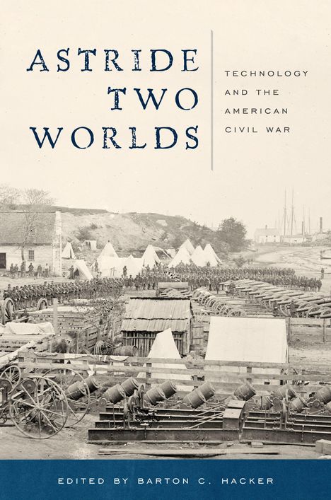 „ASTRIDE TWO WORLDS“, „TECHNOLOGY AND THE AMERICAN CIVIL WAR“. Historische Militärszene mit Zelten und Kanonen.