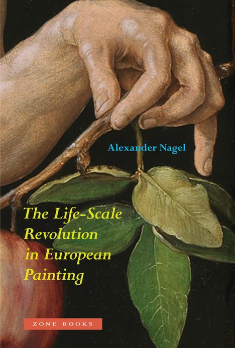 Text: Alexander Nagel, The Life-Scale Revolution in European Painting, ZONE BOOKS. 

Illustration: Hand hält Ast mit Apfel und Blättern.