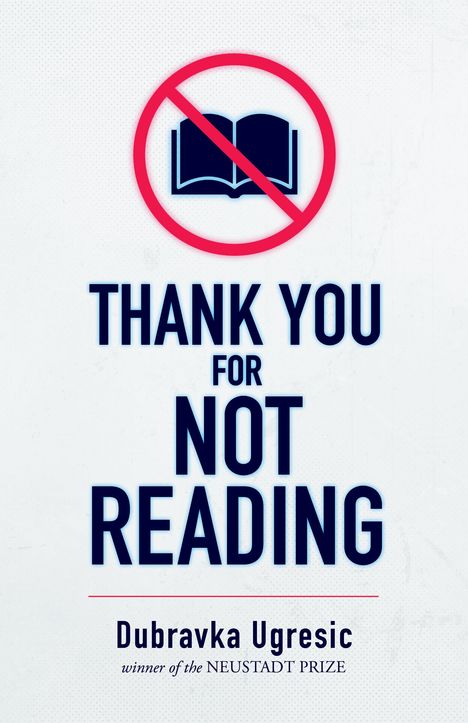 Dubravka Ugresic: Thank You for Not Reading, Buch
