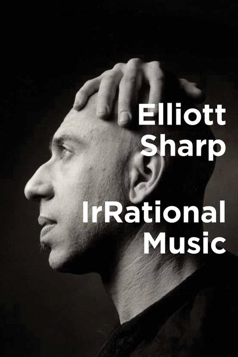 Elliott Sharp: Irrational Music, Buch
