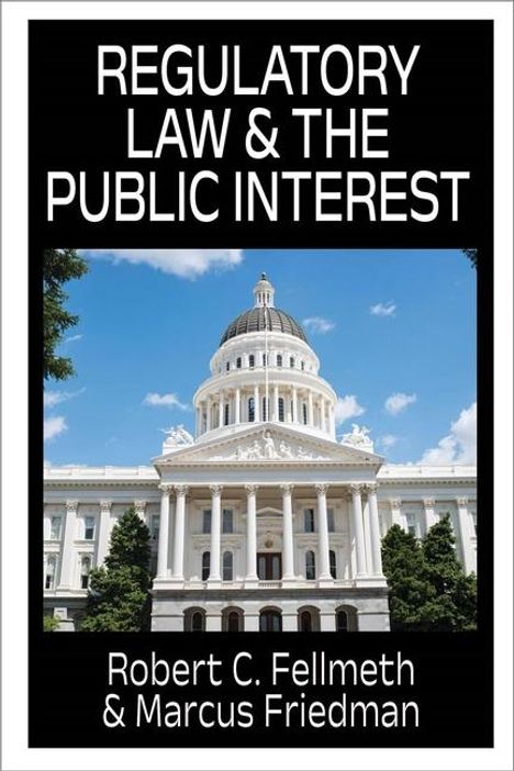 Robert C Fellmeth: Regulatory Law &amp; the Public Interest, Buch