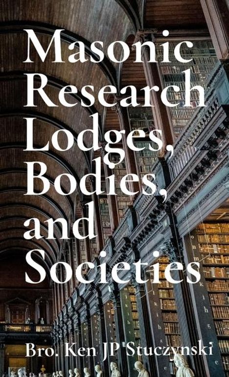 Ken Jp Stuczynski: Masonic Research Lodges, Bodies, and Societies, Buch