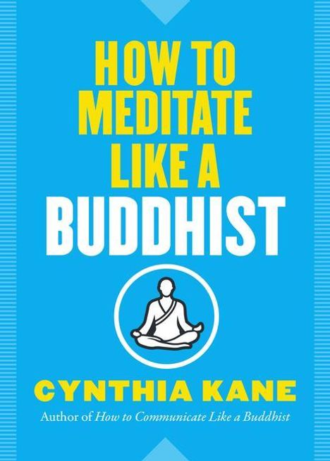 Cynthia Kane: How to Meditate Like a Buddhist, Buch