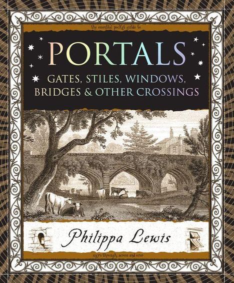 "PORTALS: Gates, Stiles, Windows, Bridges & Other Crossings" von Philippa Lewis. Illustration mit Brücke und Kühen.