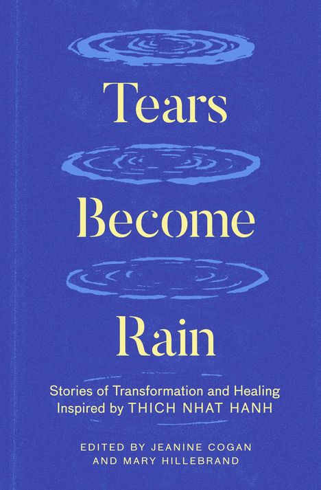 Tears Become Rain: Stories of Transformation and Healing Inspired by Thich Nhat Hanh, Buch
