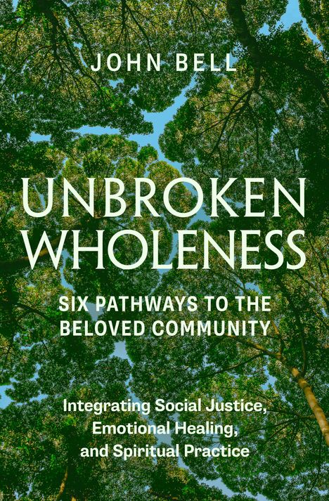 John Bell: Unbroken Wholeness: Six Pathways to the Beloved Community, Buch