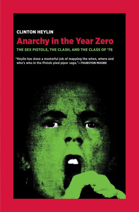 Text: "CLINTON HEYLIN, Anarchy in the Year Zero, THE SEX PISTOLS, THE CLASH, AND THE CLASS OF ’76." Grafik: Grünes Gesicht schreit.