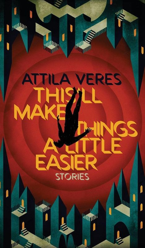 "ATILLA VERES, THIS WILL MAKE THINGS A LITTLE EASIER, STORIES" steht vor surrealer Architektur und eine fallender Silhouette.