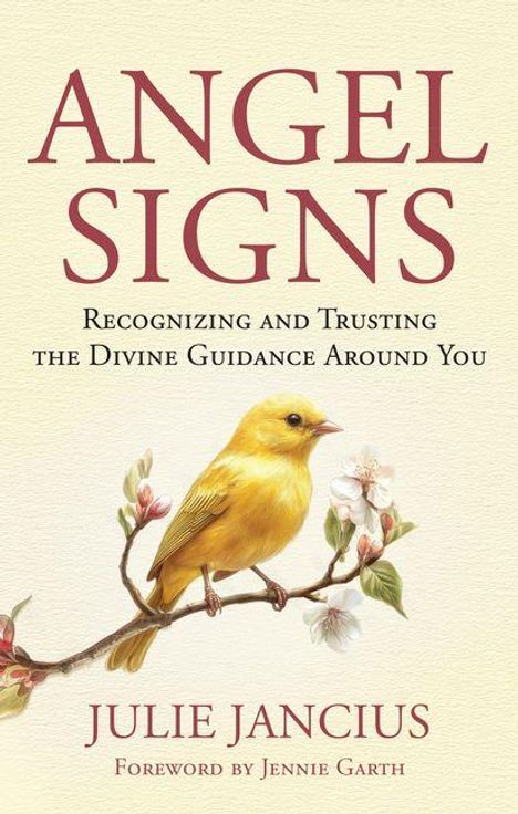 "Angel Signs: Recognizing and Trusting the Divine Guidance Around You" von Julie Jancius. Gelber Vogel auf Blütenzweig.