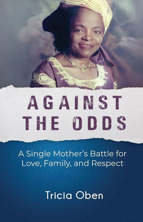 "AGAINST THE ODDS. A Single Mother’s Battle for Love, Family, and Respect. Tricia Oben." Eine lächelnde Frau in traditioneller Kleidung.