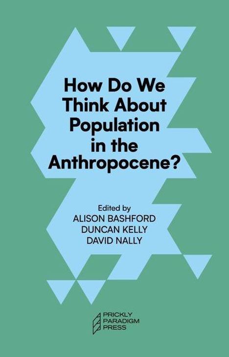 „How Do We Think About Population in the Anthropocene?“ Herausgegeben von Alison Bashford, Duncan Kelly, David Nally. Beinhaltet ein geometrisches Muster.