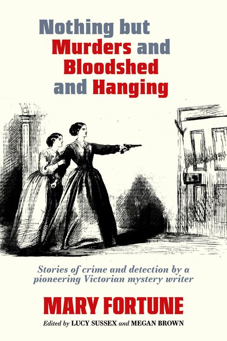 Mary Fortune: Nothing But Murders and Bloodshed and Hanging, Buch