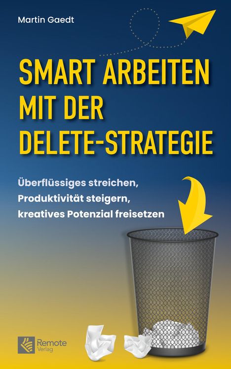 Martin Gaedt: Smart Arbeiten mit der Delete-Strategie, Buch