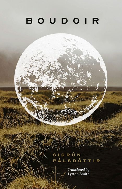 BOUDOIR. Sigrún Pálsdóttir. Translated by Lytton Smith. Illustration mit Landschaft und großer, verwitterter Kreisform.