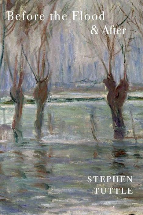 Text: "Before the Flood & After, Stephen Tuttle". 
Es ist eine malerische Landschaft mit überflutetem Wald.