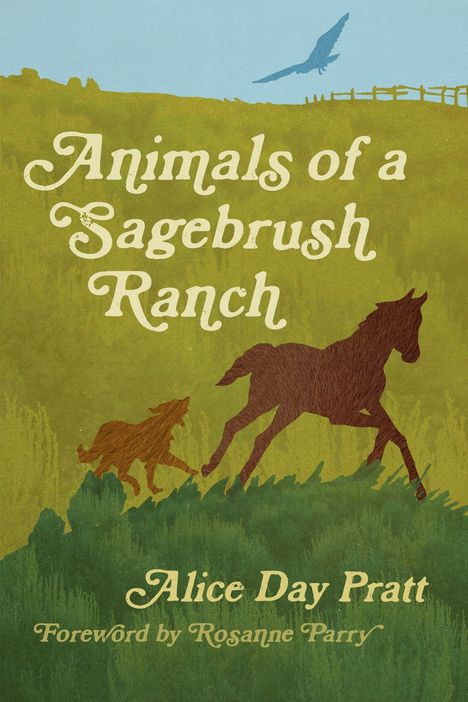 „Animals of a Sagebrush Ranch“ von Alice Day Pratt. Vorwort von Rosanne Parry. Silhouetten von Hund und Pferd auf grüner Wiese.