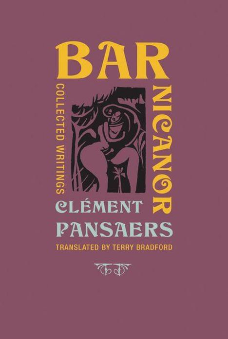 Text: "BAR NICANOR", "COLLECTED WRITINGS", "CLÉMENT PANSAERS", "TRANSLATED BY TERRY BRADFORD". Illustration: Abstraktes Design.