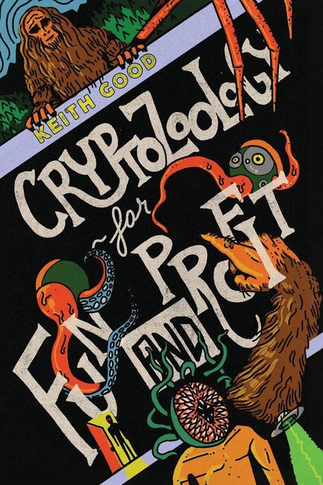 "KryptoZoology for Fun & Profit" in verspielten Buchstaben, bunte, fantasievolle Kreaturen wie Bigfoot und ein Kraken.