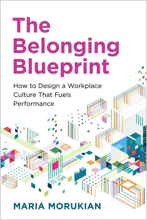 "The Belonging Blueprint" von Maria Morukian. Untertitel: "How to Design a Workplace Culture That Fuels Performance." Bunte geometrische Formen.