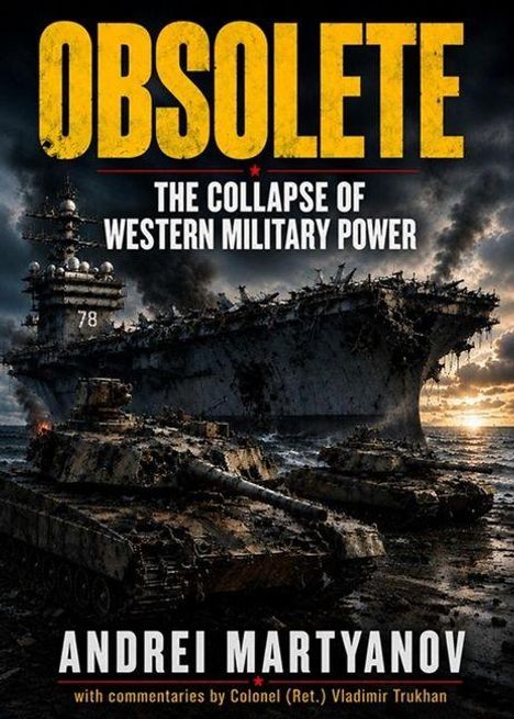 „OBSOLETE: THE COLLAPSE OF WESTERN MILITARY POWER“ von Andrei Martyanov. Ein verfallenes Kriegsschiff und Panzer.