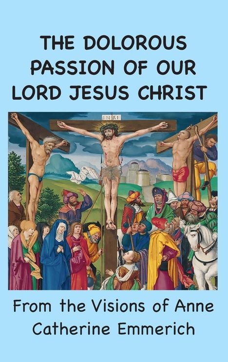 Anne Catherine Emmerich: The Dolorous Passion of Our Lord Jesus Christ, Buch