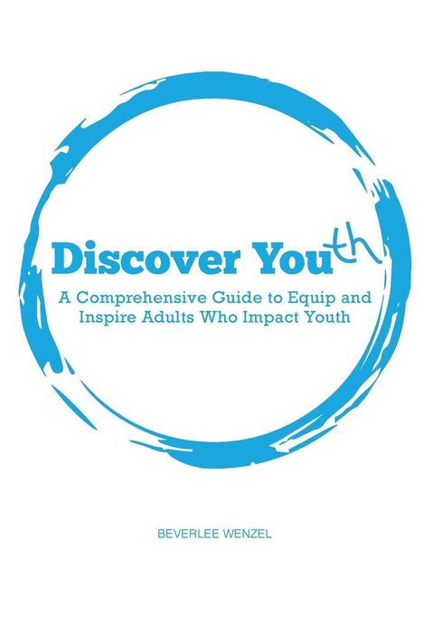 „Discover Youth: A Comprehensive Guide to Equip and Inspire Adults Who Impact Youth“ in blauem Pinselkreis. Autor: Beverlee Wenzel.
