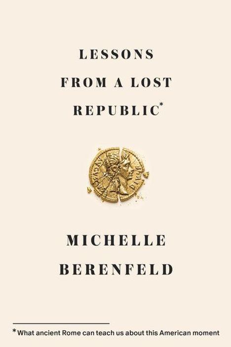 "LESSONS FROM A LOST REPUBLIC" von Michelle Berenfeld. Goldene, zersprungene Münze. Fußnote: "What ancient Rome can teach us..."