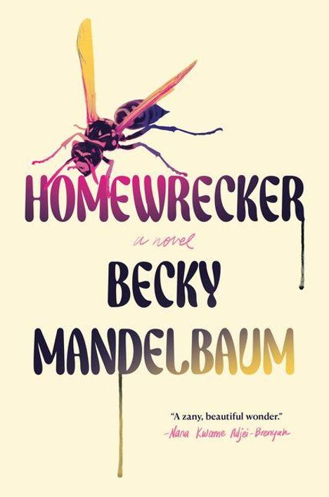 Titel: "HOMEWRECKER". Autor: "Becky Mandelbaum". Zitat: "A zany, beautiful wonder." Illustration einer Fliege oben.