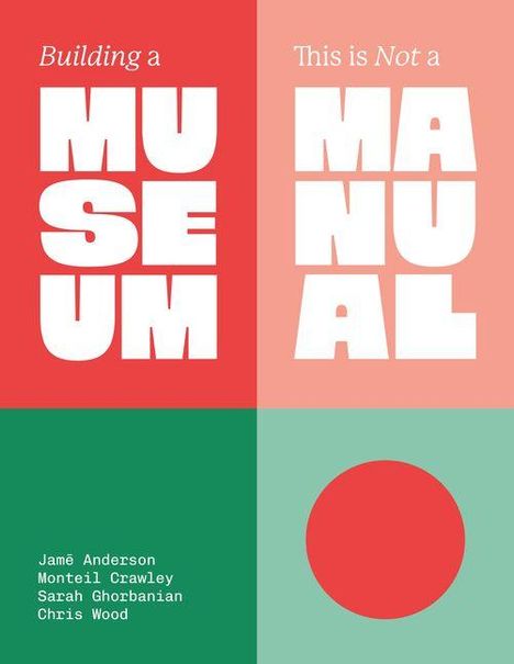 Texte: "Building a Museum", "This is Not a Manual". Namen: Jamē Anderson, Monteil Crawley, Sarah Ghorbanian, Chris Wood.
