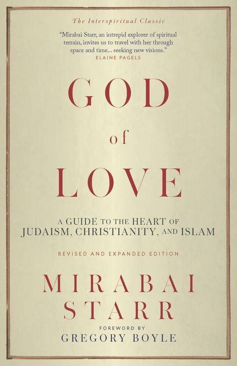 „God of Love: A Guide to the Heart of Judaism, Christianity, and Islam“ von Mirabai Starr. Vorwort von Gregory Boyle.