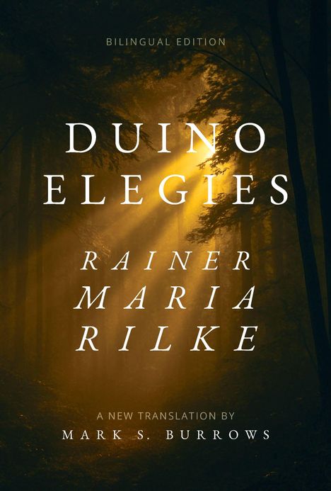 "BILINGUAL EDITION. DUINO ELEGIES. RAINER MARIA RILKE. A NEW TRANSLATION BY MARK S. BURROWS." Ein Wald mit Sonnenstrahlen.