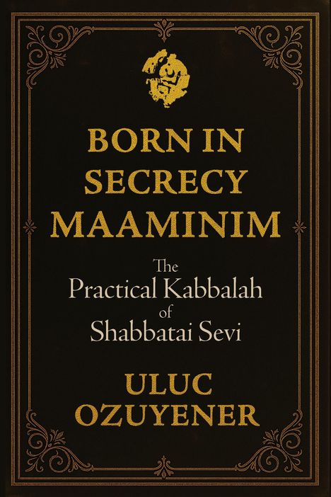 Text: "Born in Secrecy Maaminim. The Practical Kabbalah of Shabbatai Sevi. Uluc Ozuyener." Verziert mit dekorativen Mustern.
