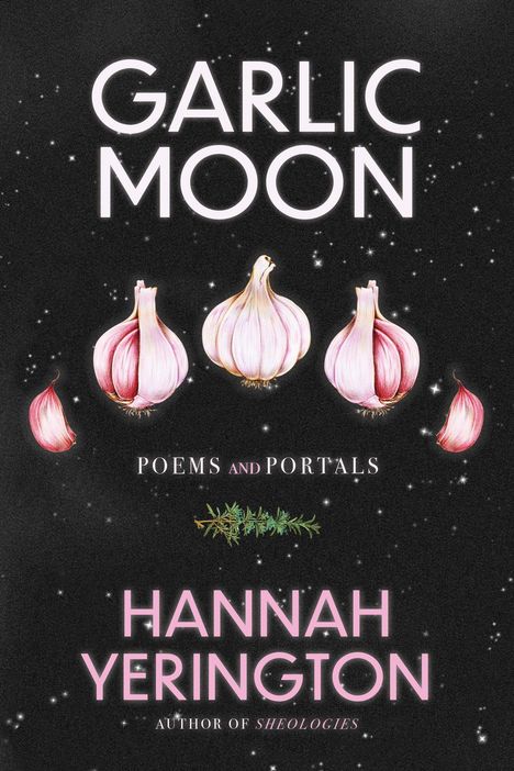 Text: "Garlic Moon: Poems and Portals, Hannah Yerington, Author of Sheologies." Illustration: Knoblauch, schwarzer Hintergrund.