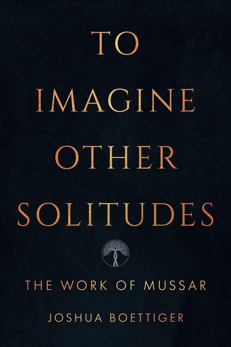 "TO IMAGINE OTHER SOLITUDES. THE WORK OF MUSSAR. JOSHUA BOETTIGER." Dunkler Hintergrund, Symbol eines stilisierten Baums.