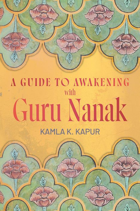 „A Guide to Awakening with Guru Nanak“, Kamla K. Kapur. Illustration mit Blumenmuster auf grünem Hintergrund.