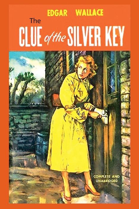 Text: "The Clue of the Silver Key", "Edgar Wallace", "Complete and Unabridged". Frau in gelbem Regenmantel öffnet eine Tür.