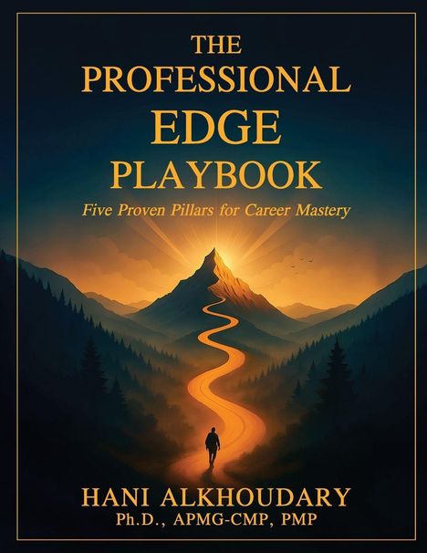 "THE PROFESSIONAL EDGE PLAYBOOK. Five Proven Pillars for Career Mastery. Hani Alkhoudary, Ph.D., APMG-CMP, PMP." Illustration: Berge und ein Pfad im Sonnenuntergang.
