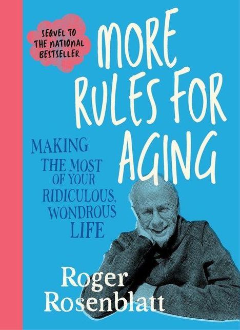 Text: "Sequel to the National Bestseller. More Rules for Aging. Making the Most of Your Ridiculous, Wondrous Life. Roger Rosenblatt." Darunter ein lächelnder älterer Mann mit verschränkten Armen.