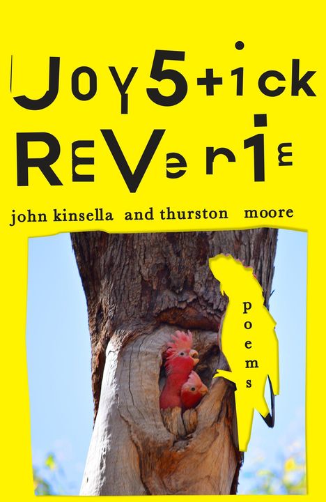 „Joystick Reverie“, „john kinsella and thurston moore“, „poems“. Zwei rosa Vögel in einem Baumloch, gelber Hintergrund.