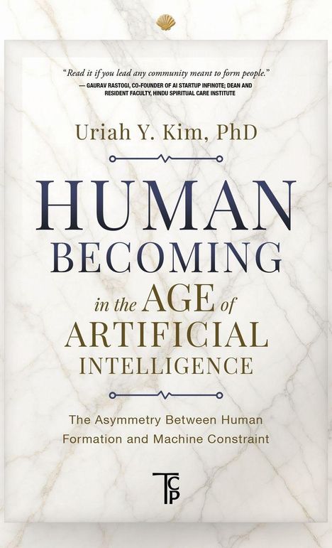 "Human Becoming in the Age of Artificial Intelligence" von Uriah Y. Kim, PhD. Zitat von Gaurav Rastogi. Logo unten: TCP.