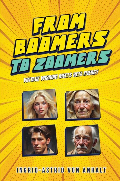 "From Boomers to Zoomers: Vintage Wisdom Meets Beta Energy" von Ingrid-Astrid von Anhalt. Vier Porträts, zwei Frauen, zwei Männer.