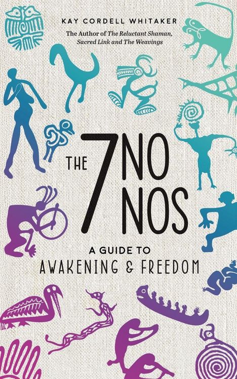 "THE 7 NO NOS: A Guide to Awakening & Freedom". Tänzerische, bunte Figuren; moderne, tribal wirkende Illustrationen.