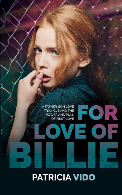 Text: "A father-son love triangle and the power and pull of first love. For Love of Billie. Patricia Vido." 

Eine rothaarige Frau blickt nachdenklich.