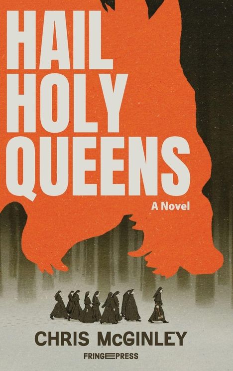 Text: „Hail Holy Queens: A Novel. Chris McGinley. Fringe Press.“ Eine Gruppe Nonnen geht vor einem großen, roten Wolfsschweif.