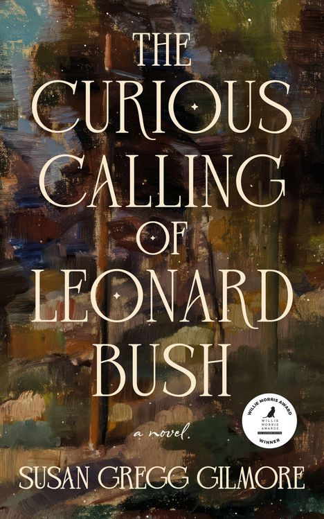 "The Curious Calling of Leonard Bush, a novel. Susan Gregg Gilmore." Hinter Texten abstrakte Malerei in erdigen Tönen.