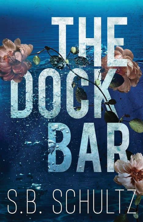 Text: "THE DOCK BAR" und "S.B. SCHULTZ". Blumen auf blauem Hintergrund.